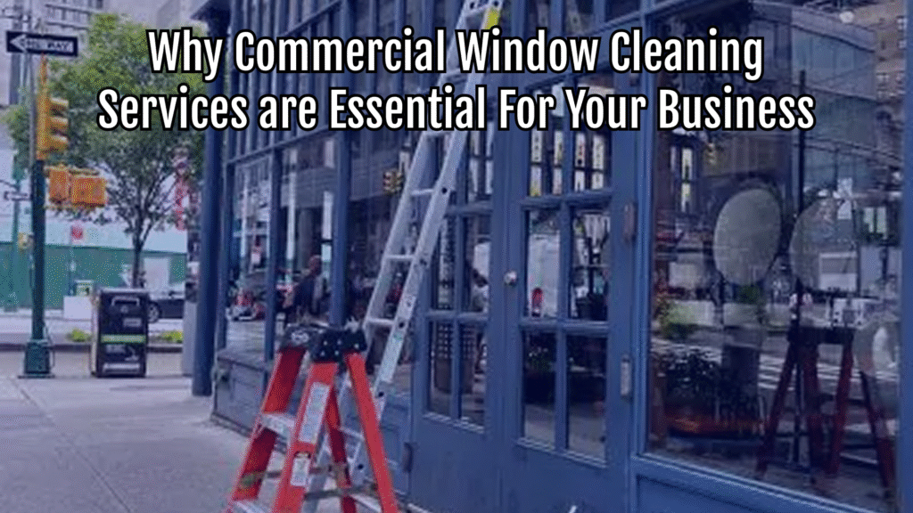 why commercial window washing is essential for your business
